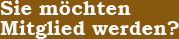 Sie m&ouml;chten Mitglied werden?